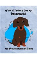 It's OK If You Don't Like My Dachshund Not Everyone Has Good Taste