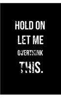 Hold On Let Me Overthink This.