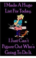 I Made A Huge List For Today. I Just Can't Figure Out Who's Going To Do It.