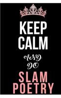 Keep Calm And Do Slam Poetry Notebook