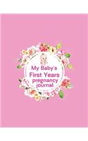 My baby's first years pregnancy journal: Week by Week Pregnancy Planner Organizer and Countdown Calendar Gift for the New Mom 8.5x11 inches