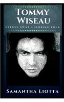 Tommy Wiseau Stress Away Coloring Book: An Adult Coloring Book Based on The Life of Tommy Wiseau.