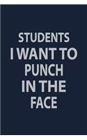 Students I want to punch in the face: Blank Lined pages Teacher Notebook journal Funny History Teacher Appreciation Gift