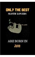 Only The Best Sloth Lovers Are Born In June