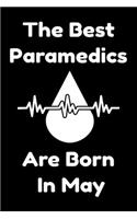The Best Paramedics Are Born In May: Journal Gift For Women/Men/Boss/Coworkers/Colleagues/Students/Friends, Notebook Birthday Gift for Paramedics: Lined Notebook / Journal Gift, 120 Pag