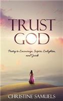 Trust God: Poetry to Encourage, Inspire, Enlighten, and Guide