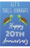 Let's Shell-erbrate Happy 20th Anniversary: Funny 20thLet's shell-erbrate happy anniversary Birthday Gift Journal / Notebook / Diary Quote (6 x 9 - 110 Blank Lined Pages)