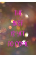 The Best Is Yet To Come