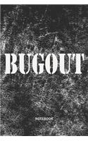 BUGOUT Notebook