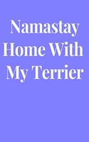 Namastay Home With My Terrier: Lined Journal Notebook, Diary or Planner Paperback Size 6x9 Inches