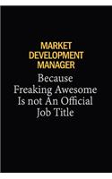 Market Development Manager Because Freaking Awesome Is Not An Official Job Title: 6x9 Unlined 120 pages writing notebooks for Women and girls