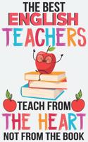 The best English teachers teach from the heart not from the book