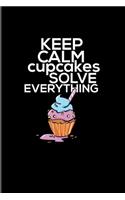 Keep Calm Cupcakes Solve Everything: Funny Baking Quote 2020 Planner - Weekly & Monthly Pocket Calendar - 6x9 Softcover Organizer - For Pastry Chef & Bakery Fans
