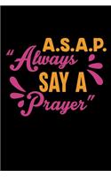 A.S.A.P Always Say a Prayer