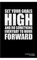 Set Your Goals High And Do Something Everyday To Move Forward