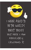 I never asked to be the World's Best Boss: Lined Notebook - Best Notebook - Best Boss Gifts - Best Boss Ever - Best Boss Gift - Worlds Best Boss Gifts - Best Gifts for Boss - World's Best Bos