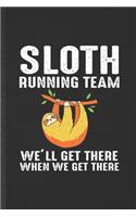 Sloth Running Team We'll Get There When We Get There: Funny Blank Lined Notebook/ Journal For Running Workout, Half Marathon Runner, Inspirational Saying Unique Special Birthday Gift Idea Personal 6x9 1