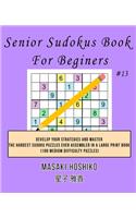 Senior Sudokus Book For Beginers #13: Develop Your Strategies And Master The Hardest Sudoku Puzzles Ever Assembled In A Large Print Book (100 Medium Difficulty Puzzles)