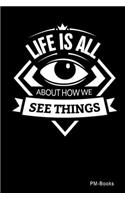 Life Is All About How We See Things: Gepunktetes A5 Notizbuch oder Heft für Schüler, Studenten und Erwachsene