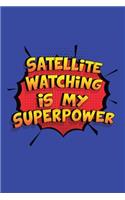Satellite Watching Is My Superpower: A 6x9 Inch Softcover Diary Notebook With 110 Blank Lined Pages. Funny Satellite Watching Journal to write in. Satellite Watching Gift and SuperPower