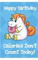 Happy Birthday Calories Dont Count Today: Crude Humor Unicorn Happy Birthday Notebook and Journal for Writing with Blue Diamonds and Stars on the Cover Design