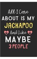 All I care about is my JackAPoo and like maybe 3 people: Lined Journal, 120 Pages, 6 x 9, Funny JackAPoo Dog Gift Idea, Black Matte Finish (All I care about is my JackAPoo and like maybe 3 people Journal)