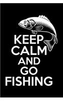 Keep Calm And Go Fishing: Cool Fishing Log Book Journal Notebook - Fishing Log Book Notebook Journal - Gifts for Fishing Lovers Journal - Fisherman Log Journal - Funny Fishin