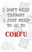 I Don't Need Therapy I Just Need To Go To Corfu