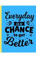 Everday Is a Chance To Get Better: Christmas gifts: Dot Grid Notebook / Bullet Journal To Write In (8.5" x 11") - Over 119 Dot Graph Papers