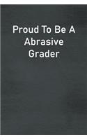 Proud To Be A Abrasive Grader