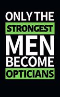 Only The Strongest Men Become Opticians