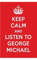 Keep Calm and Listen to George Michael: George Michael Designer Notebook