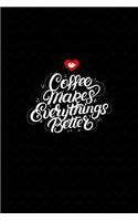 Coffee Makes Everythings Better