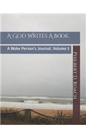 A God Writes a Book.: A Woke Person's Journal. Volume 1