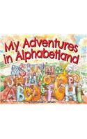My Adventures in Alphabetland: How I Learned the Letters of the Alphabet - I Met Every One of Them.