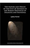 Nature and Origin of the Cult of Silvanus in the Roman Provinces of Dalmatia and Pannonia