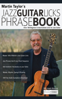 Martin Taylor's Jazz Guitar Licks Phrase Book: Over 100 Beginner & Intermediate Licks for Jazz Guitar: Over 100 Beginner & Intermediate Licks for Jazz Guitar