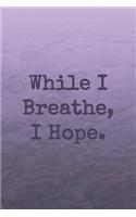 While I Breathe, I Hope.