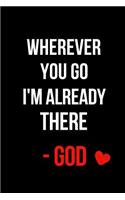 Wherever You Go I'm Already There -God: Blank Line Journal