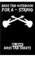Bass Tab Notebook for 6-String: Blank Bass Tab Sheets