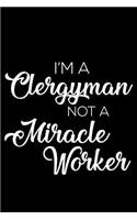 I'm a Clergyman Not a Miracle Worker: 6x9 Notebook, Ruled, Funny Sermon Notes Journal, Self-Reflection Notebook for Church, Daily Diary, Bible Study, for Clergyman, Priest, Preacher