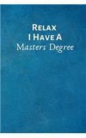 Relax I Have a Masters Degree: Masters Degree Gift- Office Lined Blank Notebook Journal with a Funny Saying on the Outside