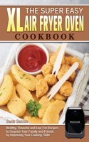 The Super Easy XL Air Fryer Oven Cookbook