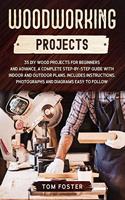 Woodworking Projects: 35 DIY Wood Projects for Beginners and Advance. A Complete Step-by-Step Guide with Indoor and Outdoor Plans. Includes Instructions, Photographs and 