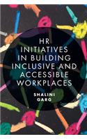 HR Initiatives in Building Inclusive and Accessible Workplaces