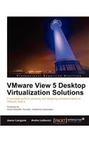Vmware View 5 Desktop Virtualization Solutions: A Complete Guide to Planning and Designing Solutions Based on VMware View 5