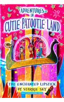 Adventures in Cutie Patootie Land and the Enchanted Lipstick