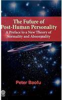 The Future of Post-Human Personality: A Preface to a New Theory of Normality and Abnormality