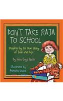 Don't Take Raja to School