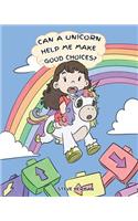 Can A Unicorn Help Me Make Good Choices?: A Cute Children Story to Teach Kids About Choices and Consequences.(3 My Unicorn Books)